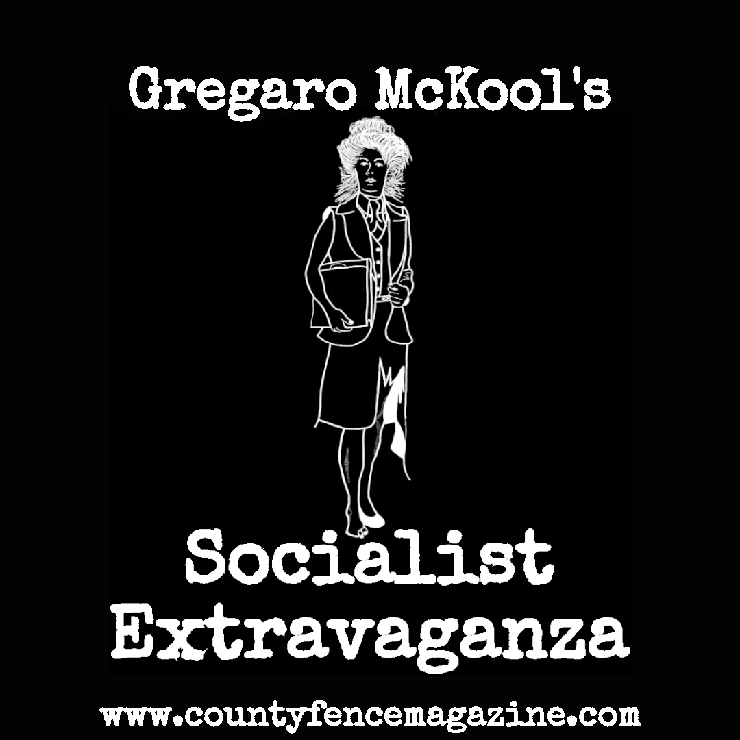Title card for article: Gregaro McKool's Socialist Extravaganza. White on black line drawing of a dishevelled woman with a messy Edwardian pompadour haircut and a torn 70's skirt suit trying to keep her composure.